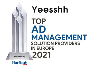 Yeesshh | Top Ad Management Solution Companies in Europe-2021 Top 10 Ad Management Solution Companies in Europe - 2021